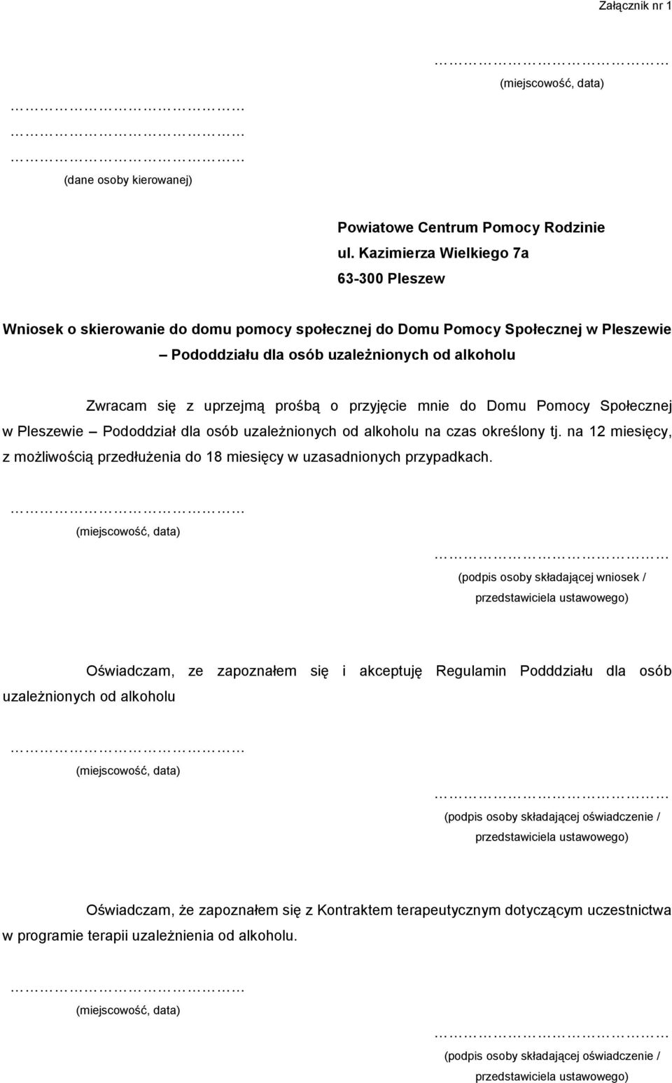 prośbą o przyjęcie mnie do Domu Pomocy Społecznej w Pleszewie Pododdział dla osób uzależnionych od alkoholu na czas określony tj.