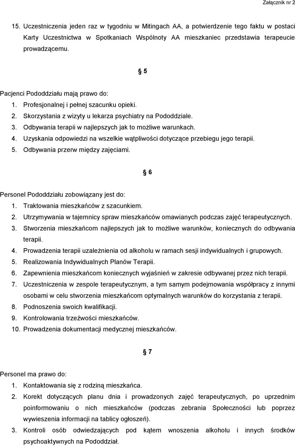 Odbywania terapii w najlepszych jak to możliwe warunkach. 4. Uzyskania odpowiedzi na wszelkie wątpliwości dotyczące przebiegu jego terapii. 5. Odbywania przerw między zajęciami.