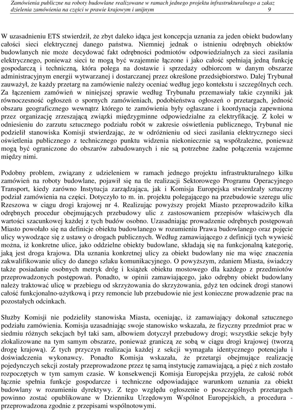 Niemniej jednak o istnieniu odrębnych obiektów budowlanych nie może decydować fakt odrębności podmiotów odpowiedzialnych za sieci zasilania elektrycznego, ponieważ sieci te mogą być wzajemnie łączone