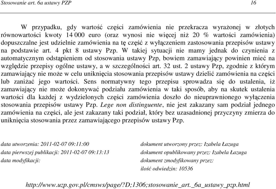 udzielnie zamówienia na tę część z wyłączeniem zastosowania przepisów ustawy na podstawie art. 4 pkt 8 ustawy Pzp.