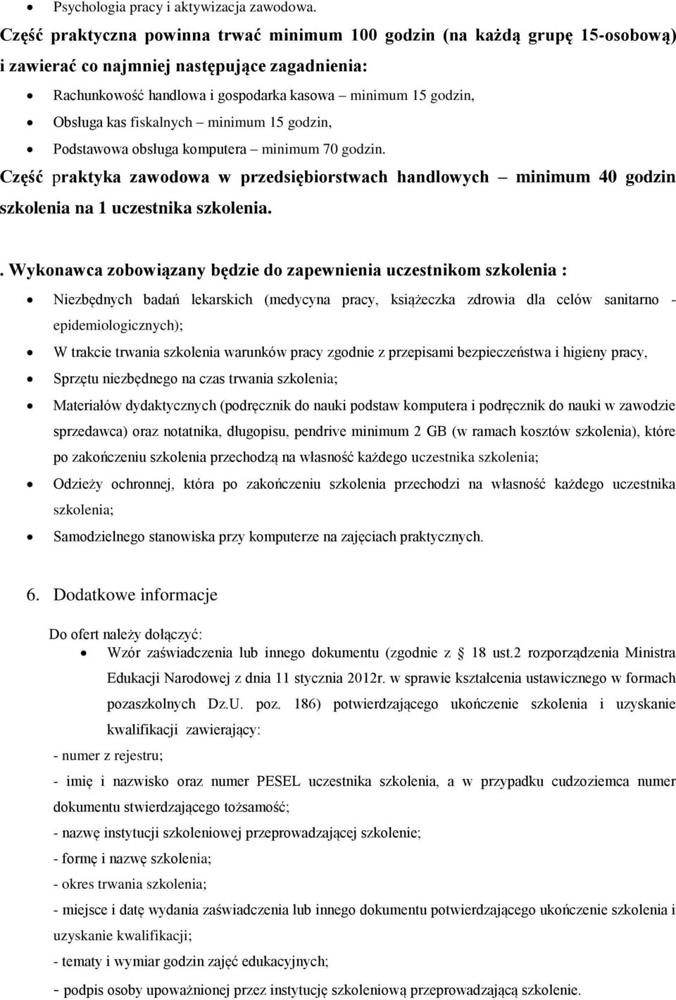 fiskalnych minimum 15 godzin, Podstawowa obsługa komputera minimum 70 godzin. Część praktyka zawodowa w przedsiębiorstwach handlowych minimum 40 godzin szkolenia na 1 uczestnika szkolenia.