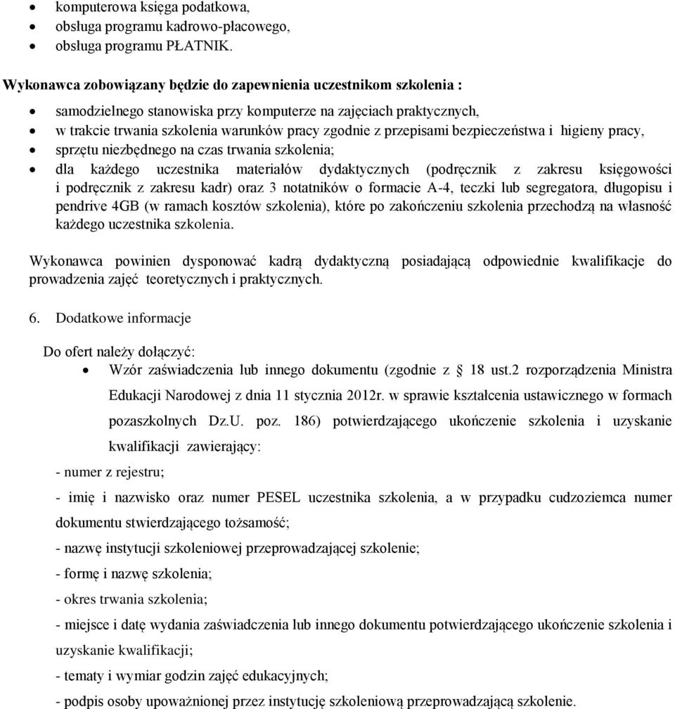 bezpieczeństwa i higieny pracy, sprzętu niezbędnego na czas trwania szkolenia; dla każdego uczestnika materiałów dydaktycznych (podręcznik z zakresu księgowości i podręcznik z zakresu kadr) oraz 3