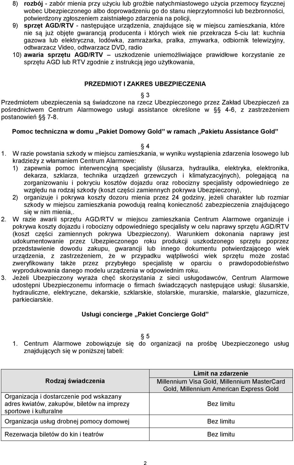 przekracza 5-ciu lat: kuchnia gazowa lub elektryczna, lodówka, zamrażarka, pralka, zmywarka, odbiornik telewizyjny, odtwarzacz Video, odtwarzacz DVD, radio 10) awaria sprzętu AGD/RTV uszkodzenie