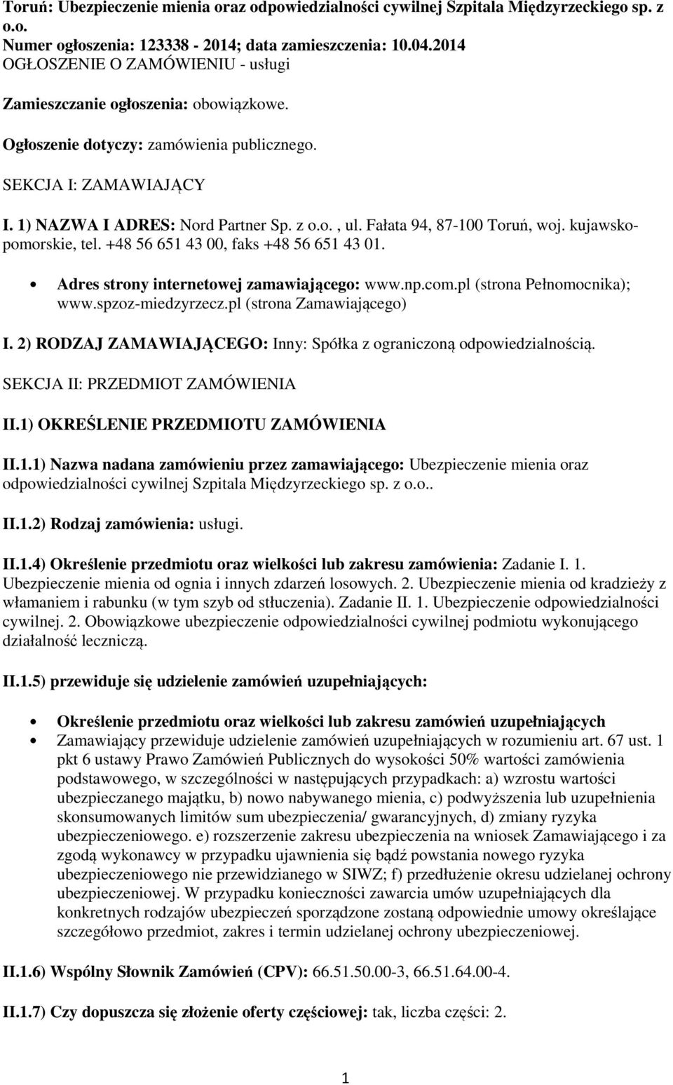 Fałata 94, 87-100 Toruń, woj. kujawskopomorskie, tel. +48 56 651 43 00, faks +48 56 651 43 01. Adres strony internetowej zamawiającego: www.np.com.pl (strona Pełnomocnika); www.spzoz-miedzyrzecz.