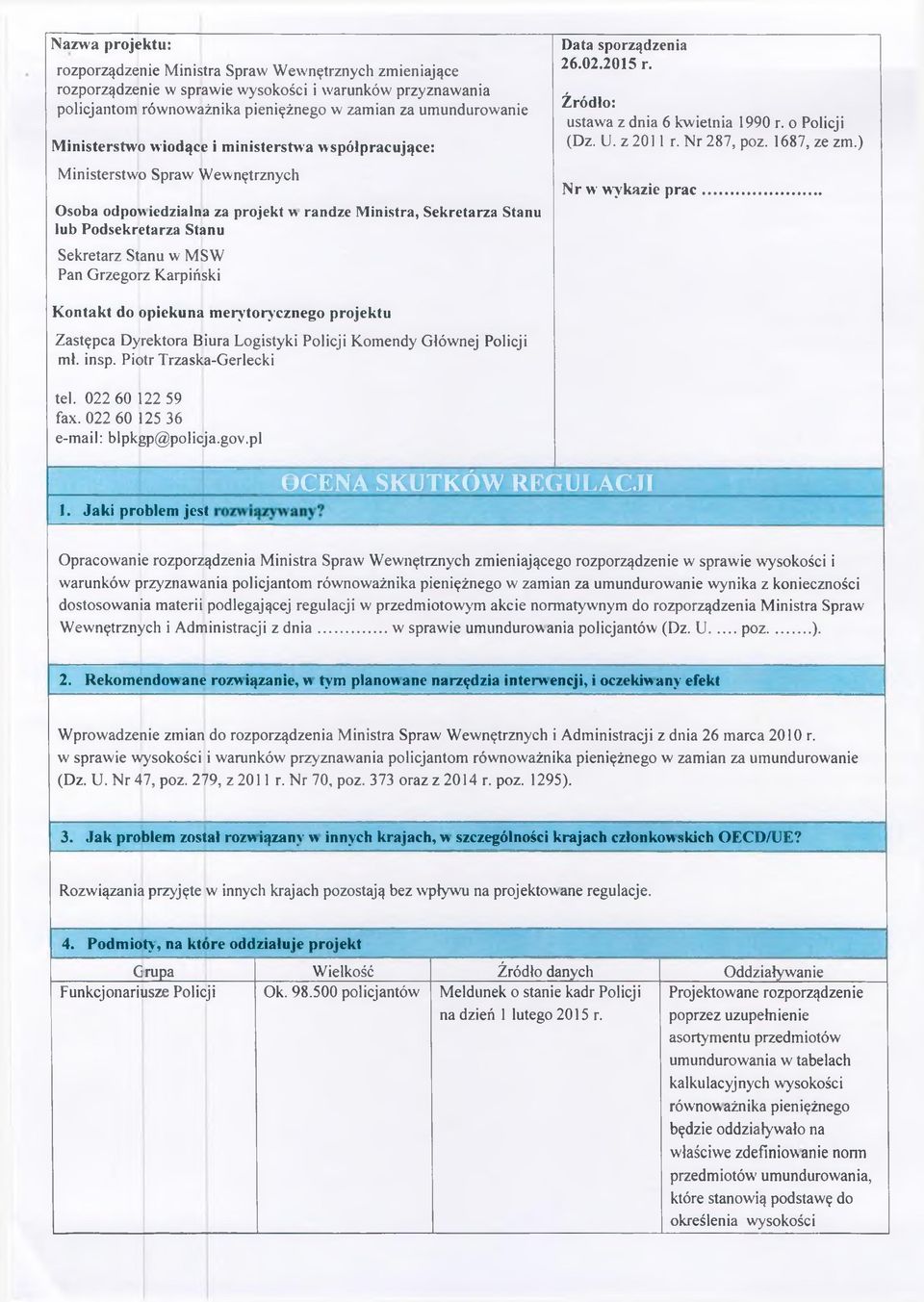 MSW Pan G rzegorz Karpiński Data sporządzenia 26.02.2015 r. Źródło: ustawa z dnia 6 kwietnia 1990 r. o Policji (Dz. U. z 2011 r. Nr 287, poz. 1687, ze zm.) Nr w wykazie prac.