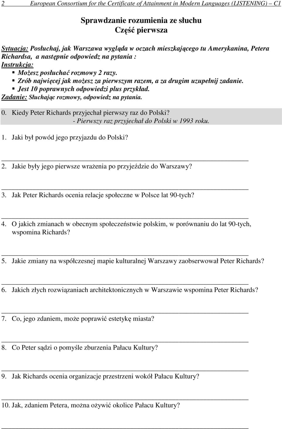 Jest 10 poprawnych odpowiedzi plus przykład. Zadanie: Słuchając rozmowy, odpowiedz na pytania. 0. Kiedy Peter Richards przyjechał pierwszy raz do Polski?