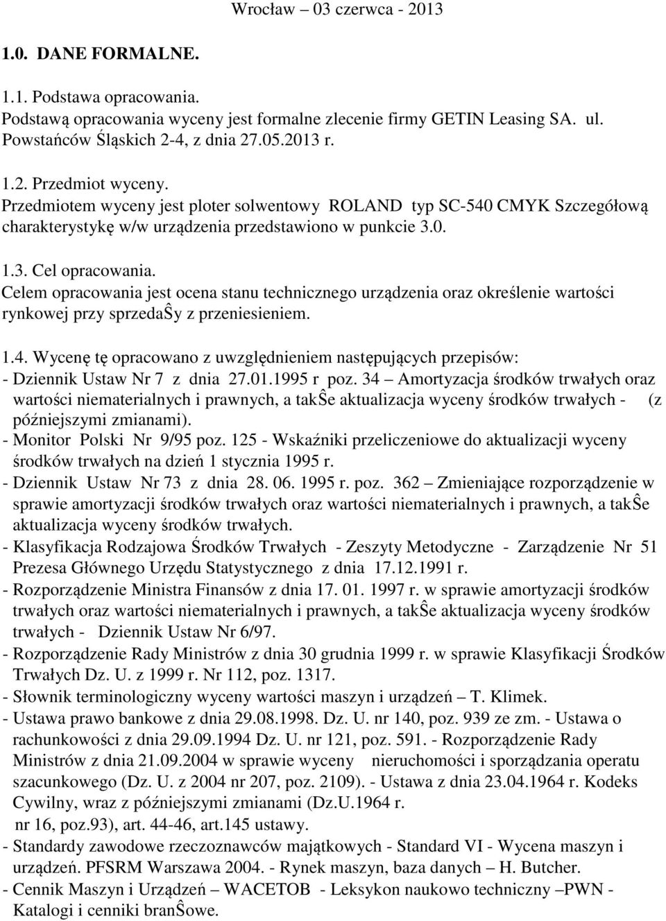 Celem opracowania jest ocena stanu technicznego urządzenia oraz określenie wartości rynkowej przy sprzedaŝy z przeniesieniem. 1.4.