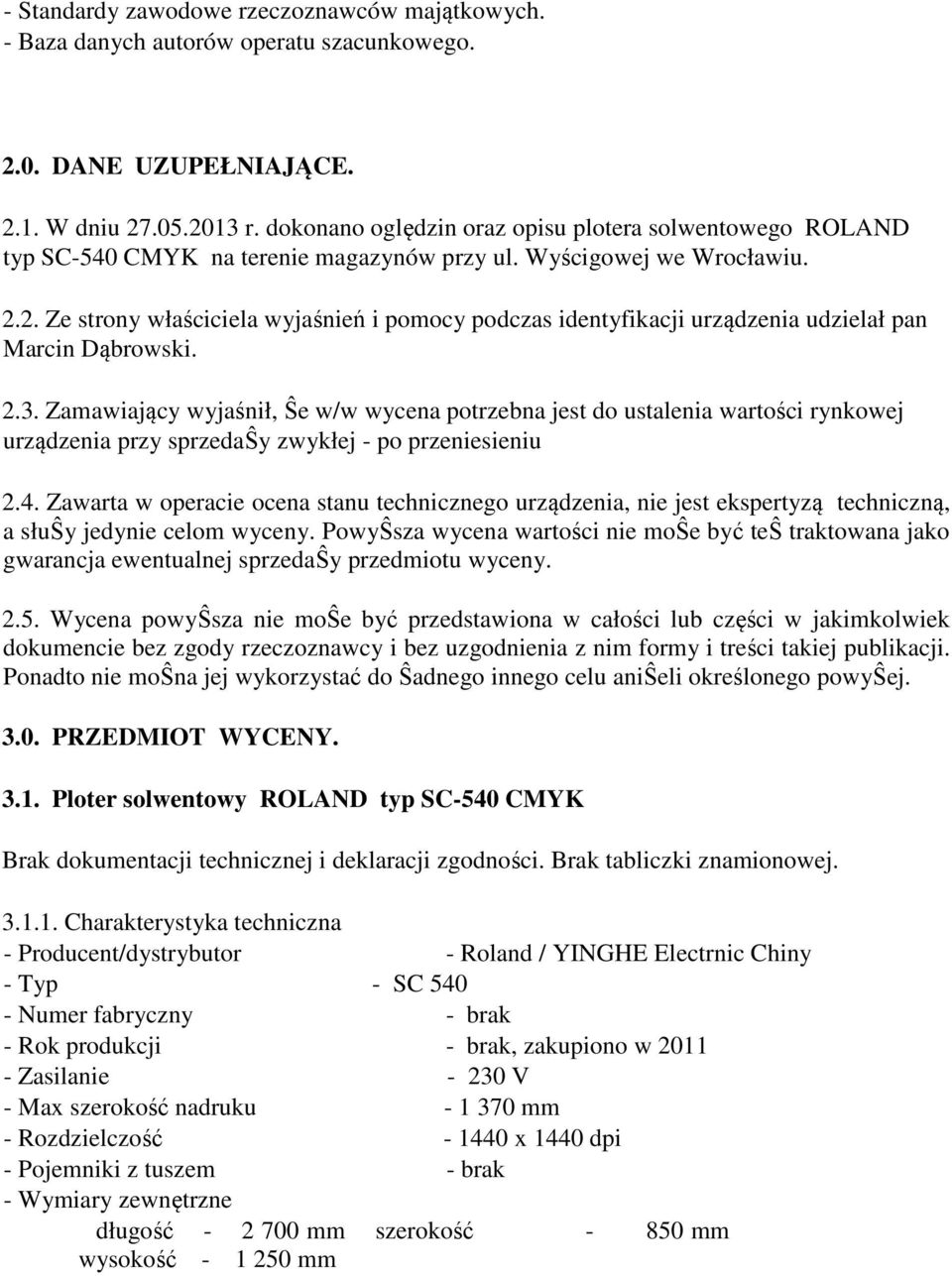 2. Ze strony właściciela wyjaśnień i pomocy podczas identyfikacji urządzenia udzielał pan Marcin Dąbrowski. 2.3.