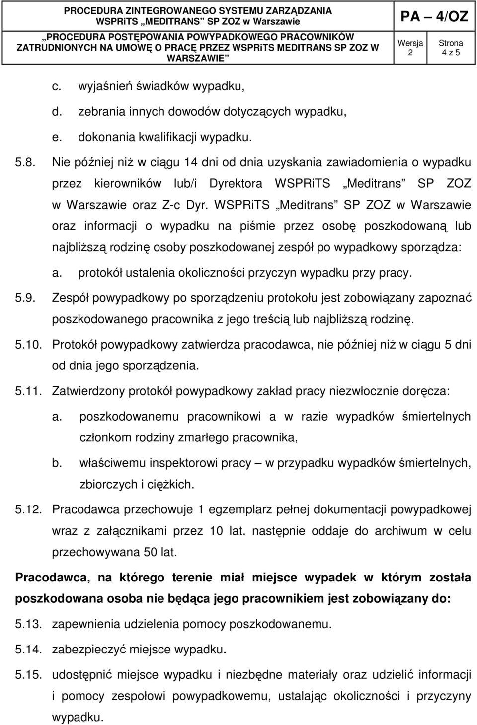 WSPRiTS Meditrans SP ZOZ w Warszawie oraz informacji o wypadku na piśmie przez osobę poszkodowaną lub najbliŝszą rodzinę osoby poszkodowanej zespół po wypadkowy sporządza: a.