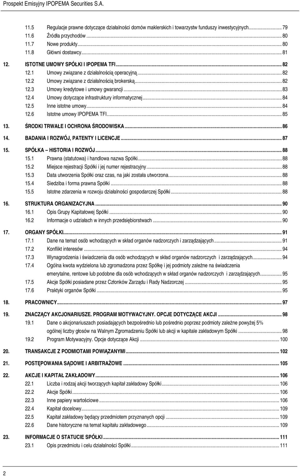 4 Umowy dotyczące infrastruktury informatycznej... 84 12.5 Inne istotne umowy... 84 12.6 Istotne umowy IPOPEMA TFI... 85 13. ŚRODKI TRWAŁE I OCHRONA ŚRODOWISKA... 86 14.