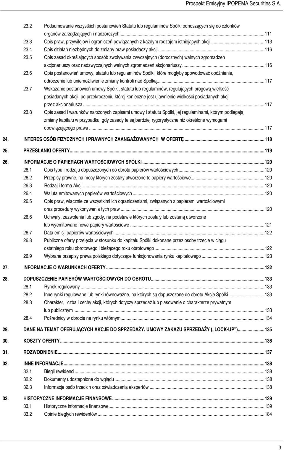 5 Opis zasad określających sposób zwoływania zwyczajnych (dorocznych) walnych zgromadzeń akcjonariuszy oraz nadzwyczajnych walnych zgromadzeń akcjonariuszy...116 23.