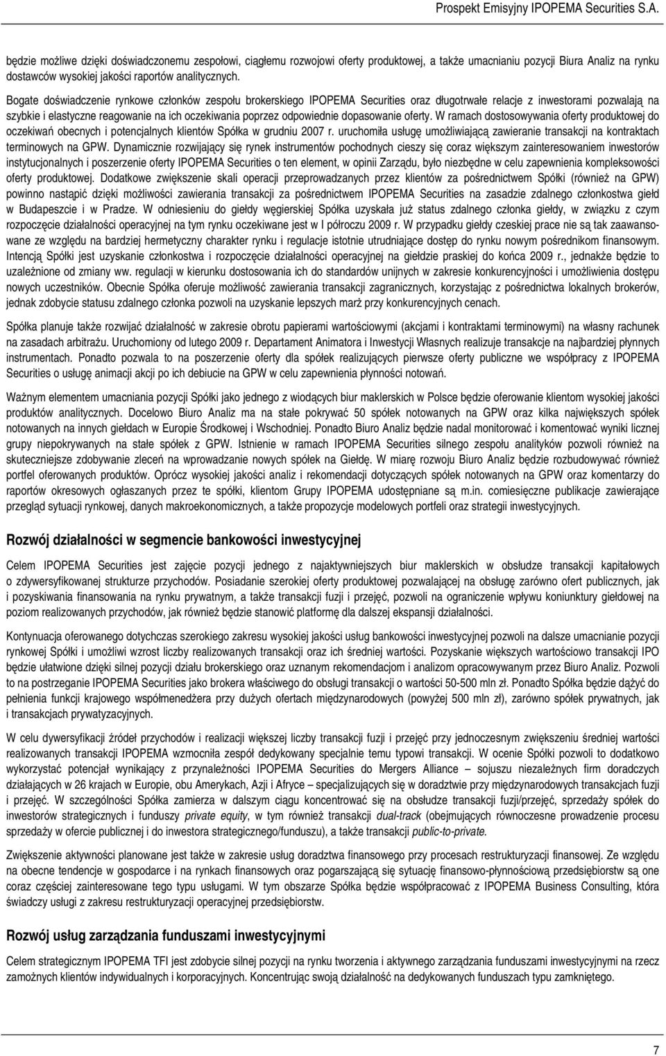 odpowiednie dopasowanie oferty. W ramach dostosowywania oferty produktowej do oczekiwań obecnych i potencjalnych klientów Spółka w grudniu 2007 r.