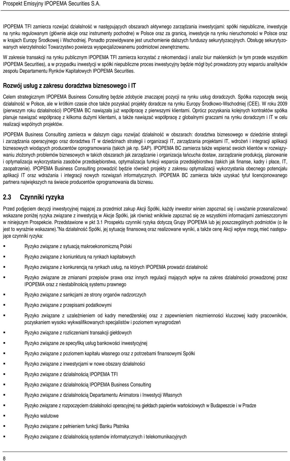 Obsługę sekurytyzowanych wierzytelności Towarzystwo powierza wyspecjalizowanemu podmiotowi zewnętrznemu.
