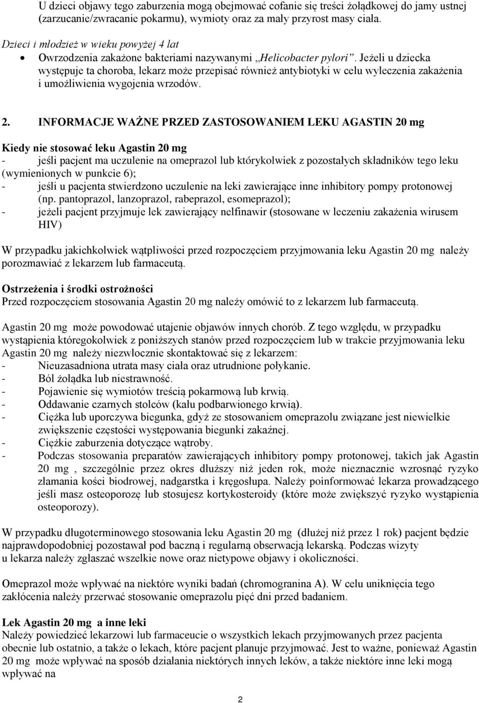 Jeżeli u dziecka występuje ta choroba, lekarz może przepisać również antybiotyki w celu wyleczenia zakażenia i umożliwienia wygojenia wrzodów. 2.