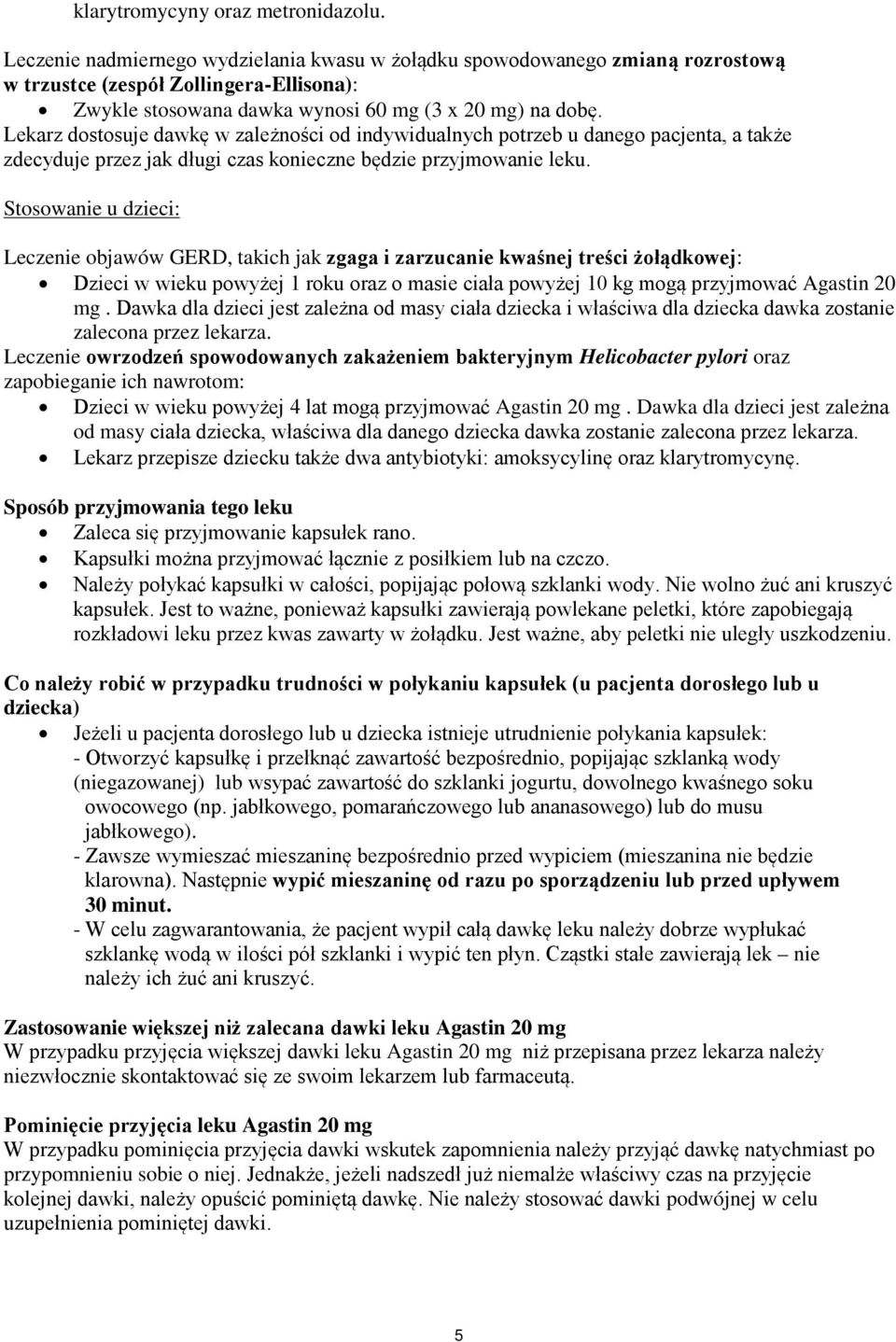 Lekarz dostosuje dawkę w zależności od indywidualnych potrzeb u danego pacjenta, a także zdecyduje przez jak długi czas konieczne będzie przyjmowanie leku.
