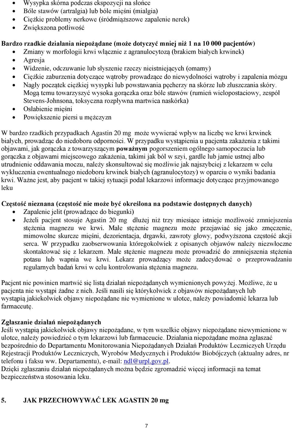 nieistniejących (omamy) Ciężkie zaburzenia dotyczące wątroby prowadzące do niewydolności wątroby i zapalenia mózgu Nagły początek ciężkiej wysypki lub powstawania pęcherzy na skórze lub złuszczania