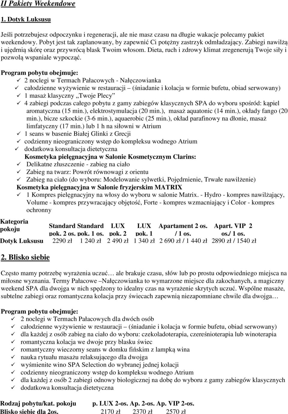 Dieta, ruch i zdrowy klimat zregenerują Twoje siły i pozwolą wspaniale wypocząć.
