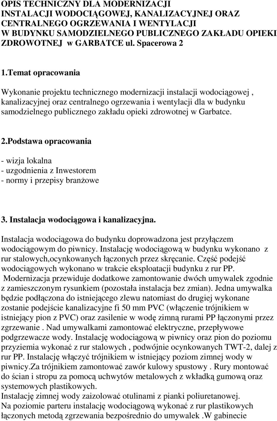 Temat opracowania Wykonanie projektu technicznego modernizacji instalacji wodociągowej, kanalizacyjnej oraz centralnego ogrzewania i wentylacji dla w budynku samodzielnego publicznego zakładu opieki