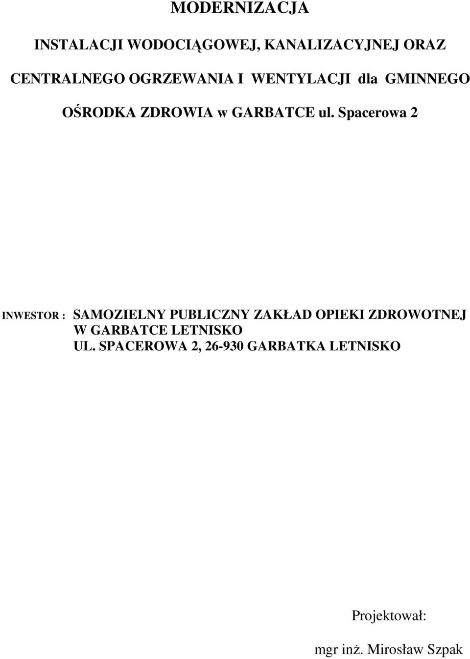 Spacerowa 2 INWESTOR : SAMOZIELNY PUBLICZNY ZAKŁAD OPIEKI ZDROWOTNEJ W