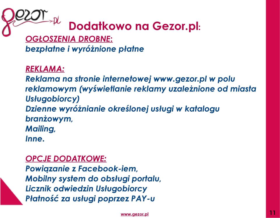 reklamowym (wyświetlanie reklamy uzależnione od miasta Usługobiorcy) Dzienne wyróżnianie określonej