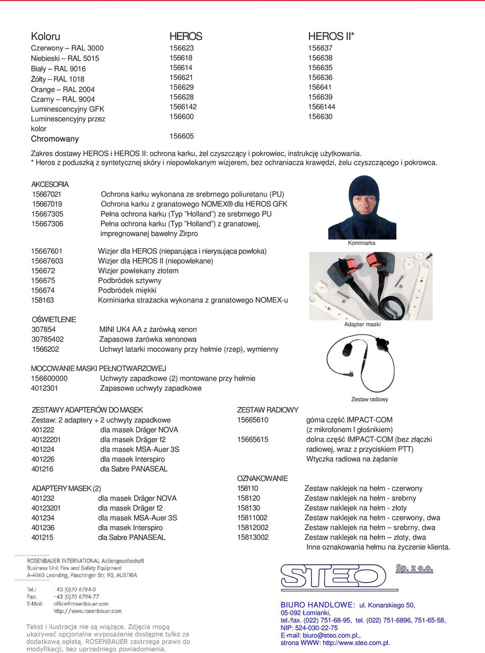 uŝytkowania. * Heros z poduszką z syntetycznej skóry i niepowlekanym wizjerem, bez ochraniacza krawędzi, Ŝelu czyszczącego i pokrowca.