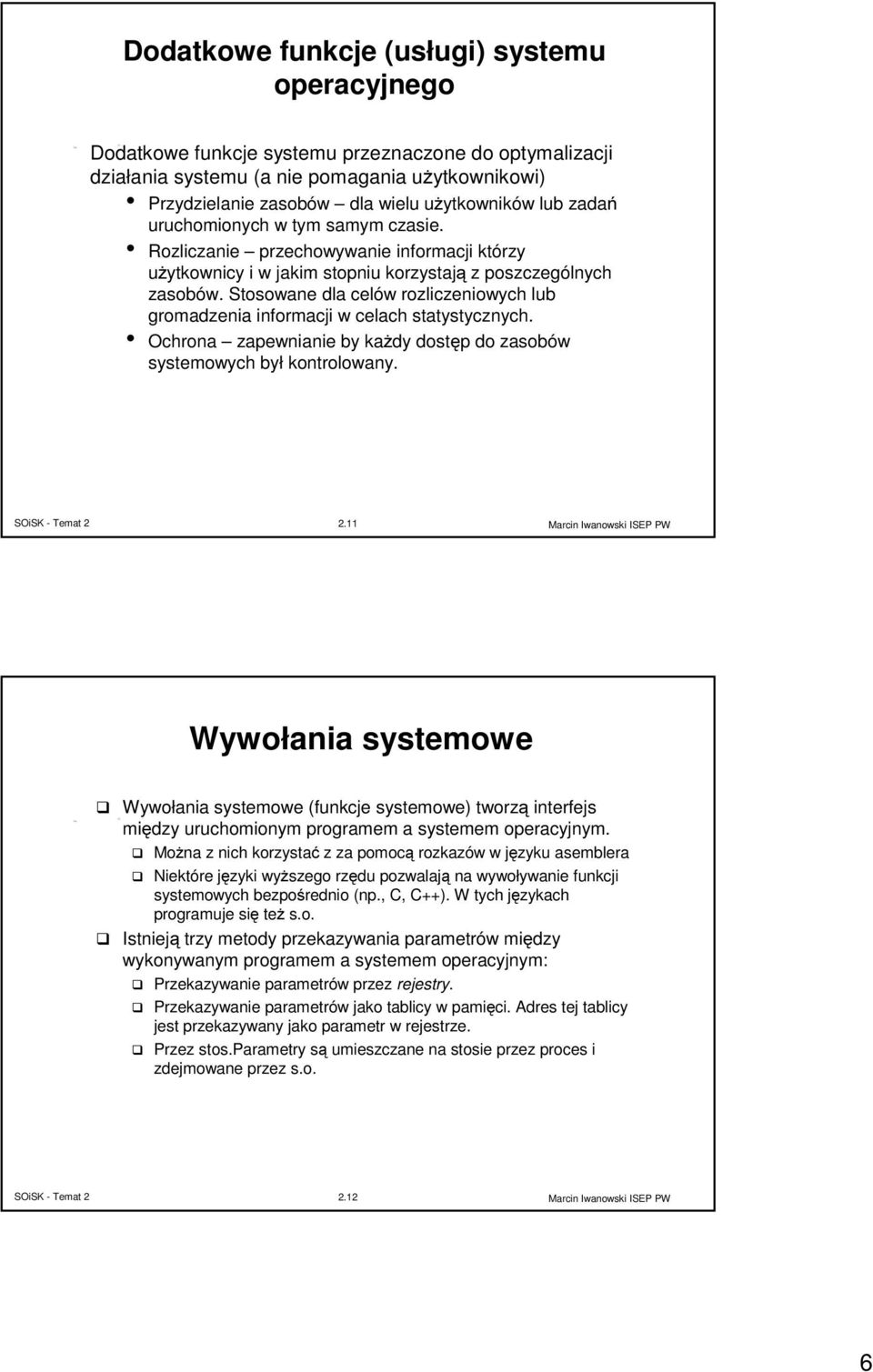 Stosowane dla celów rozliczeniowych lub gromadzenia informacji w celach statystycznych. Ochrona zapewnianie by każdy dostęp do zasobów systemowych był kontrolowany. 2.