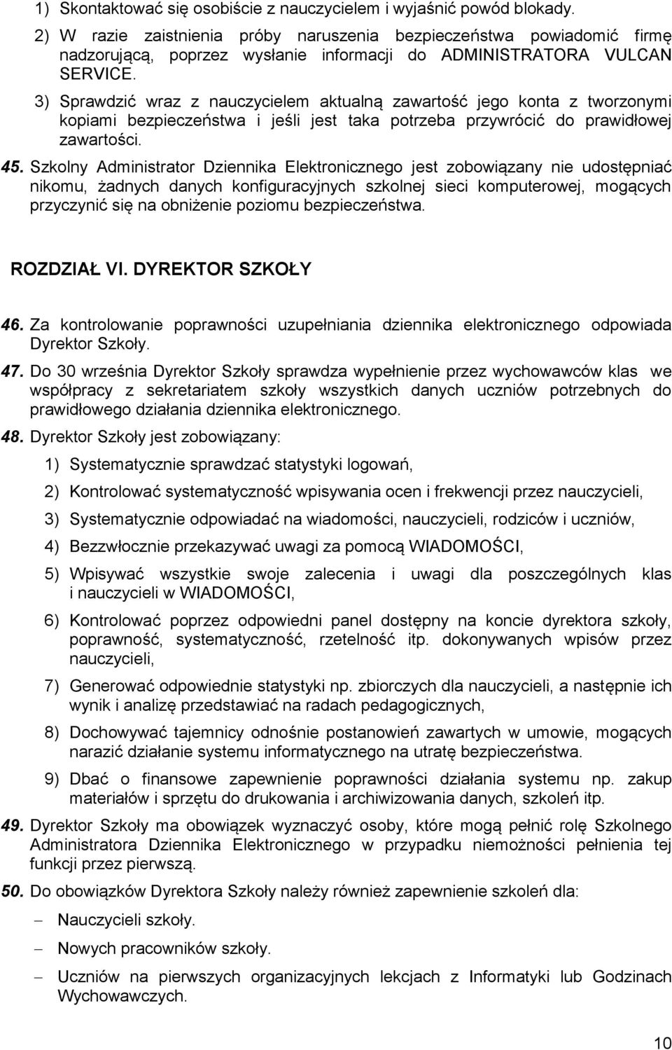 3) Sprawdzić wraz z nauczycielem aktualną zawartość jego konta z tworzonymi kopiami bezpieczeństwa i jeśli jest taka potrzeba przywrócić do prawidłowej zawartości. 45.