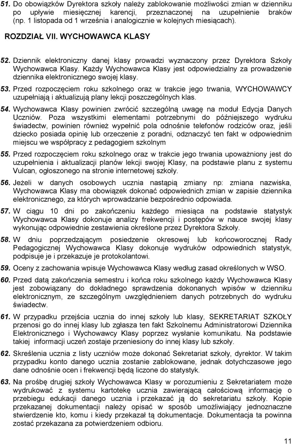 Każdy Wychowawca Klasy jest odpowiedzialny za prowadzenie dziennika elektronicznego swojej klasy. 53.