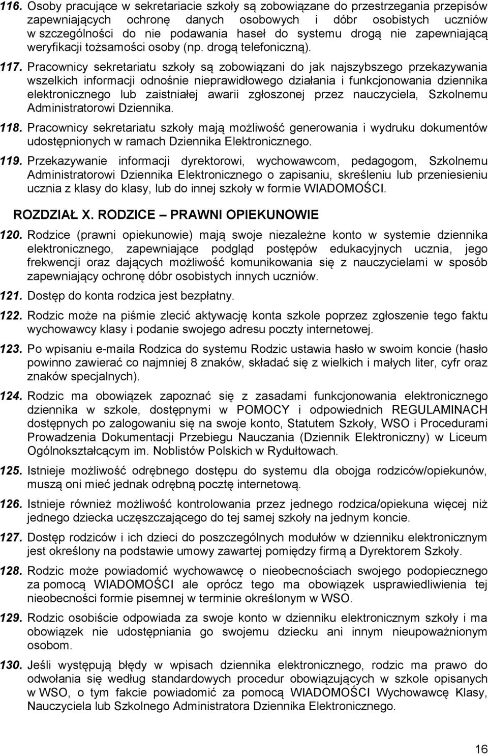 Pracownicy sekretariatu szkoły są zobowiązani do jak najszybszego przekazywania wszelkich informacji odnośnie nieprawidłowego działania i funkcjonowania dziennika elektronicznego lub zaistniałej