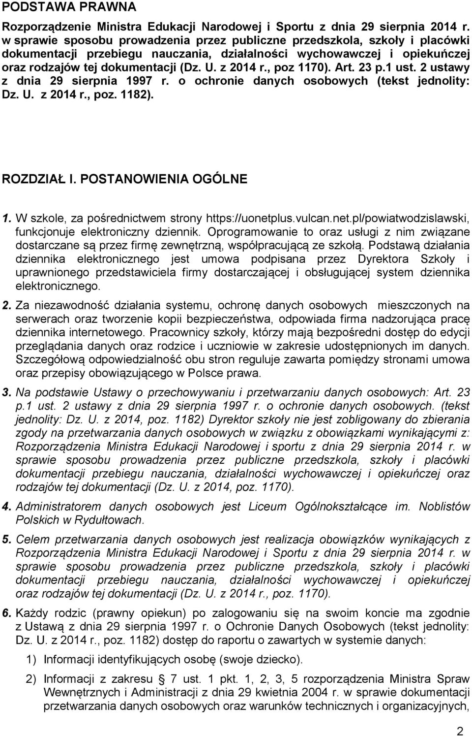 , poz 1170). Art. 23 p.1 ust. 2 ustawy z dnia 29 sierpnia 1997 r. o ochronie danych osobowych (tekst jednolity: Dz. U. z 2014 r., poz. 1182). ROZDZIAŁ I. POSTANOWIENIA OGÓLNE 1.