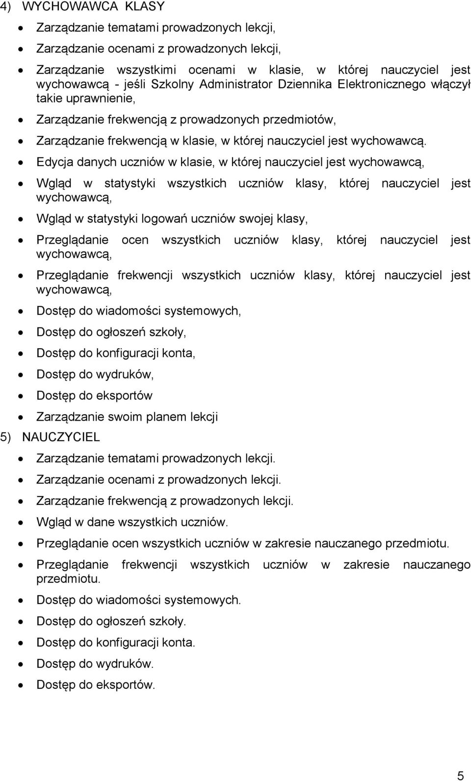 Edycja danych uczniów w klasie, w której nauczyciel jest wychowawcą, Wgląd w statystyki wszystkich uczniów klasy, której nauczyciel jest wychowawcą, Wgląd w statystyki logowań uczniów swojej klasy,