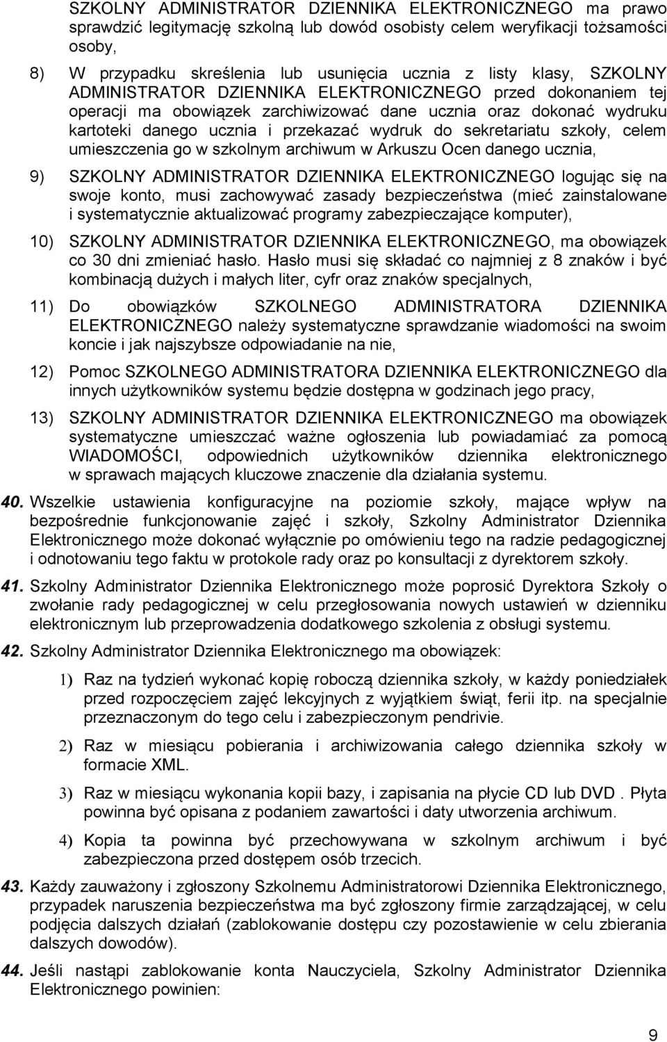 sekretariatu szkoły, celem umieszczenia go w szkolnym archiwum w Arkuszu Ocen danego ucznia, 9) SZKOLNY ADMINISTRATOR DZIENNIKA ELEKTRONICZNEGO logując się na swoje konto, musi zachowywać zasady