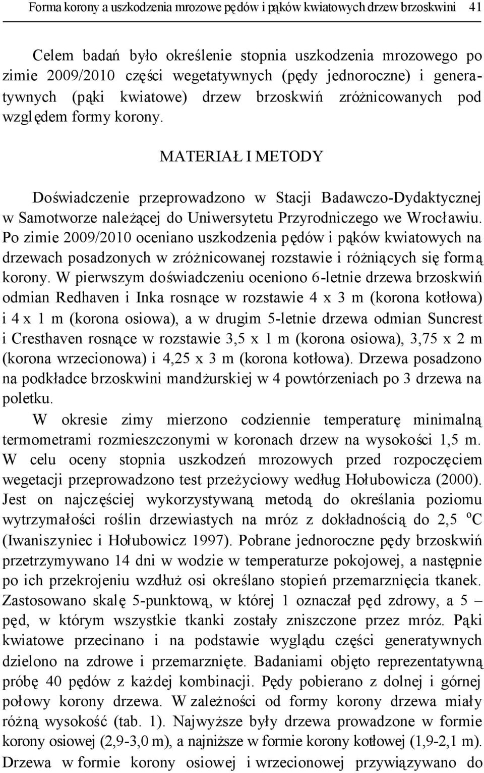 MATERIAŁI METODY Doświadczenie przeprowadzono w Stacji Badawczo-Dydaktycznej w Samotworze należącej do Uniwersytetu Przyrodniczego we Wrocławiu.