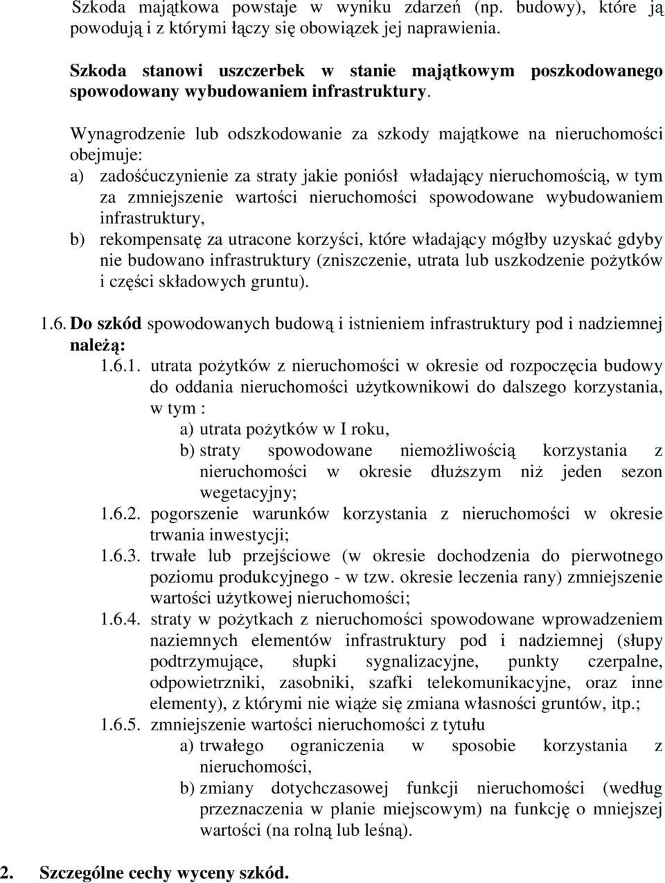 Wynagrodzenie lub odszkodowanie za szkody majątkowe na nieruchomości obejmuje: a) zadośćuczynienie za straty jakie poniósł władający nieruchomością, w tym za zmniejszenie wartości nieruchomości