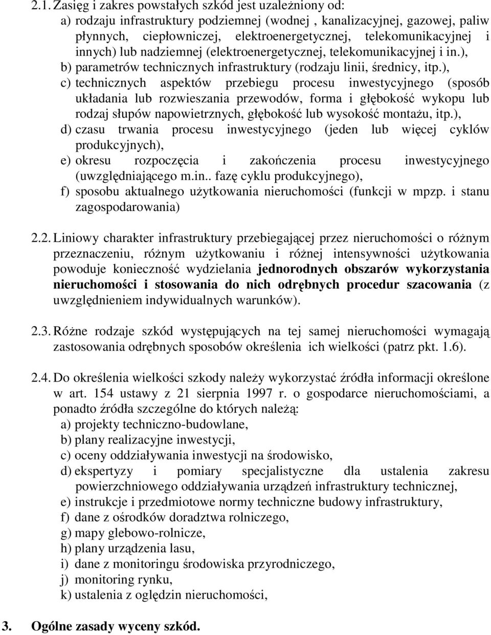 ), c) technicznych aspektów przebiegu procesu inwestycyjnego (sposób układania lub rozwieszania przewodów, forma i głębokość wykopu lub rodzaj słupów napowietrznych, głębokość lub wysokość montaŝu,