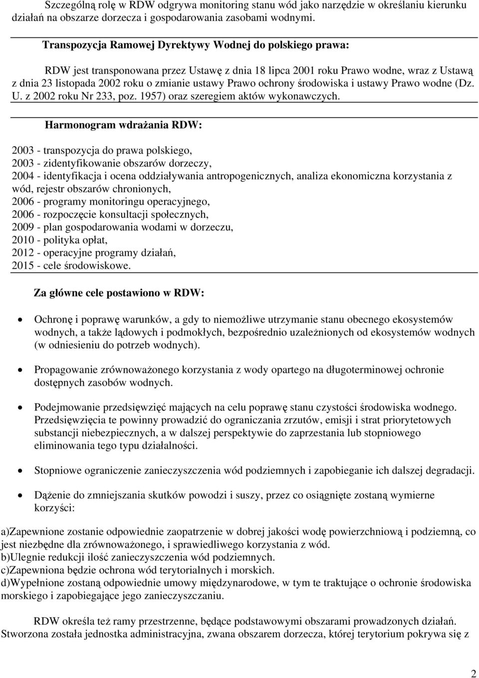 ochrony środowiska i ustawy Prawo wodne (Dz. U. z 2002 roku Nr 233, poz. 1957) oraz szeregiem aktów wykonawczych.