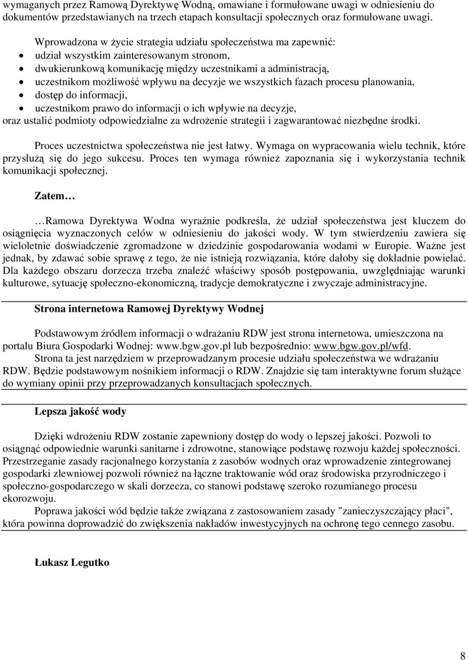 na decyzje we wszystkich fazach procesu planowania, dostęp do informacji, uczestnikom prawo do informacji o ich wpływie na decyzje, oraz ustalić podmioty odpowiedzialne za wdrożenie strategii i