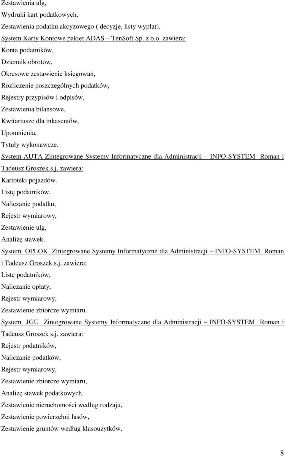 Rozliczenie poszczególnych podatków, Rejestry przypisów i odpisów, Zestawienia bilansowe, Kwitariusze dla inkasentów, Upomnienia, Tytuły wykonawcze.