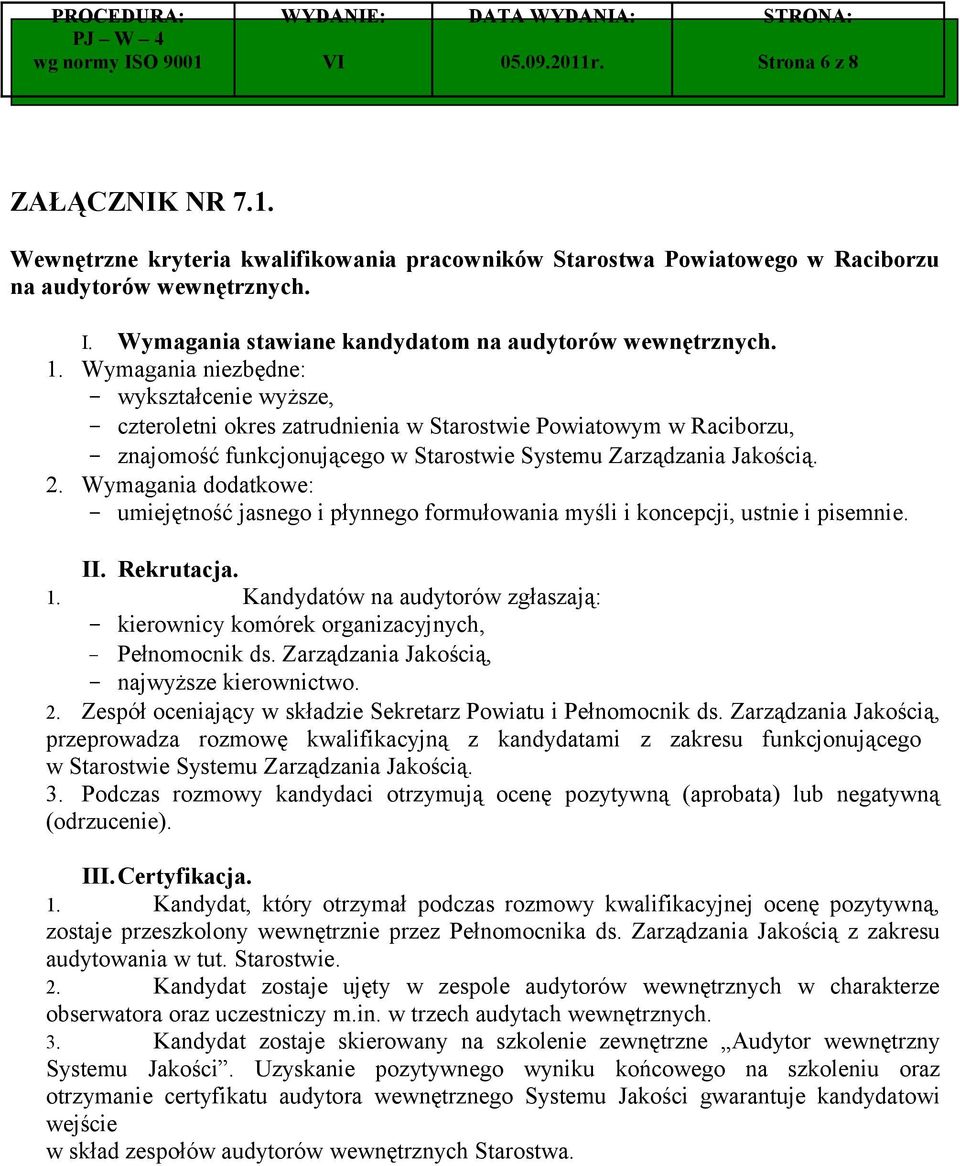 Wymagania dodatkowe: - umiejętność jasnego i płynnego formułowania myśli i koncepcji, ustnie i pisemnie. II. Rekrutacja. 1.