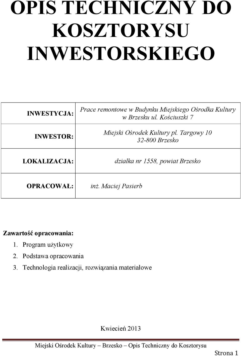 Targowy 10 32-800 Brzesko LOKALIZACJA: działka nr 1558, powiat Brzesko OPRACOWAŁ: inż.