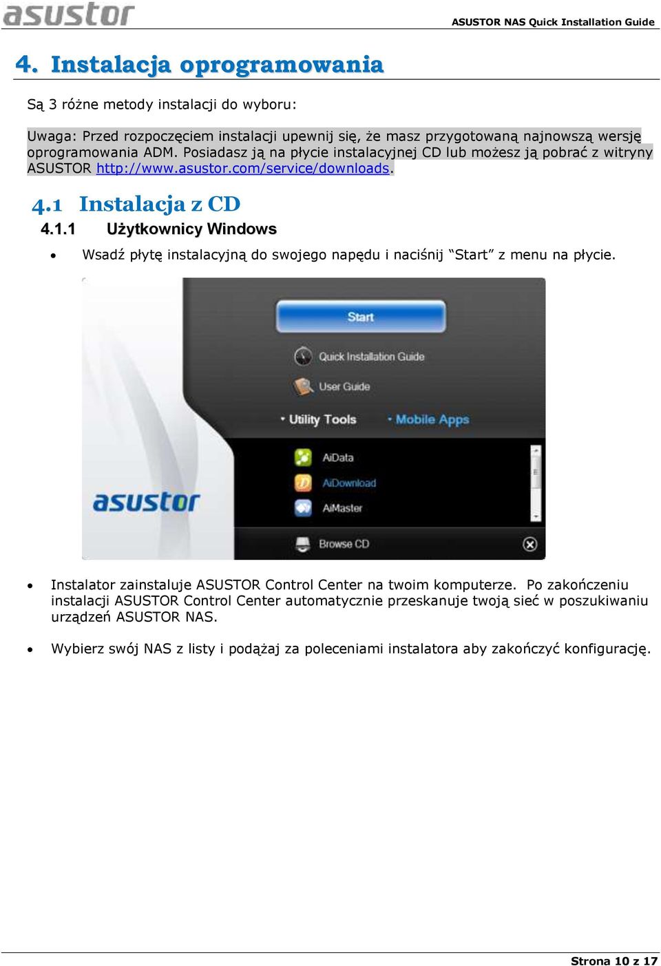 Instalacja z CD 4.1.1 Użytkownicy Windows Wsadź płytę instalacyjną do swojego napędu i naciśnij Start z menu na płycie.