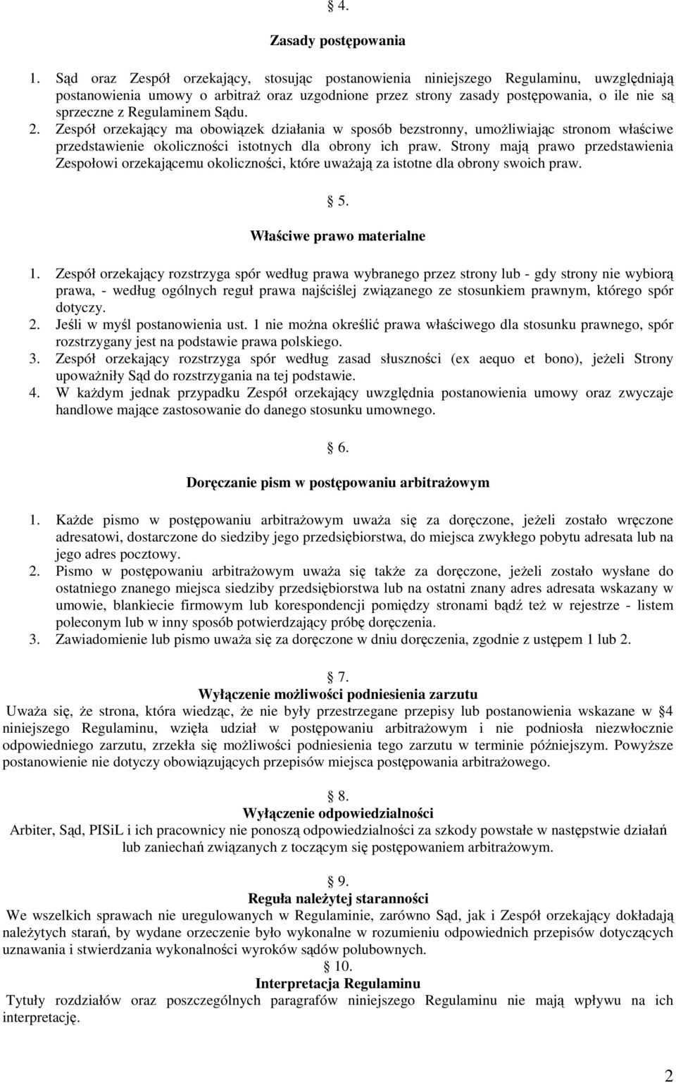 Regulaminem Sądu. 2. Zespół orzekający ma obowiązek działania w sposób bezstronny, umożliwiając stronom właściwe przedstawienie okoliczności istotnych dla obrony ich praw.