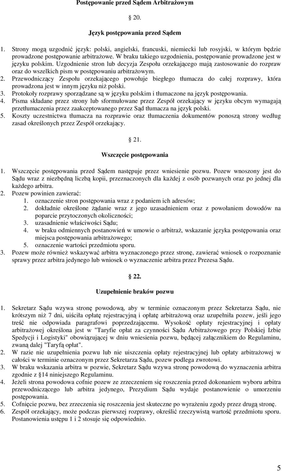 W braku takiego uzgodnienia, postępowanie prowadzone jest w języku polskim.