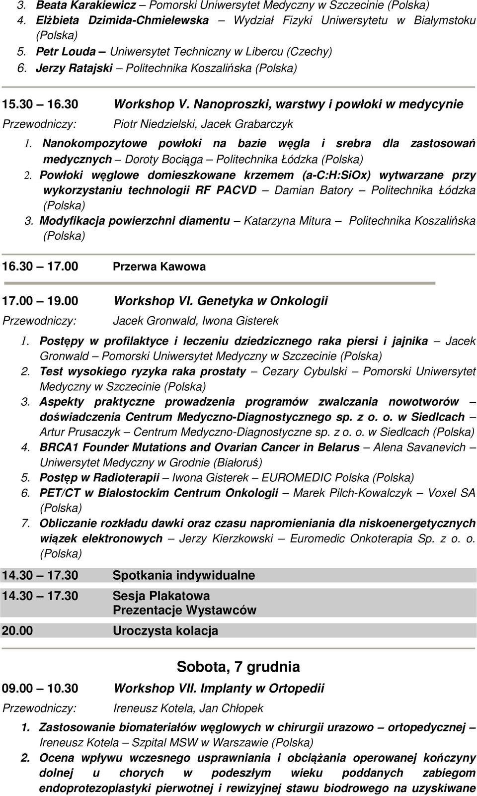 Nanokompozytowe powłoki na bazie węgla i srebra dla zastosowań medycznych Doroty Bociąga Politechnika Łódzka 2.