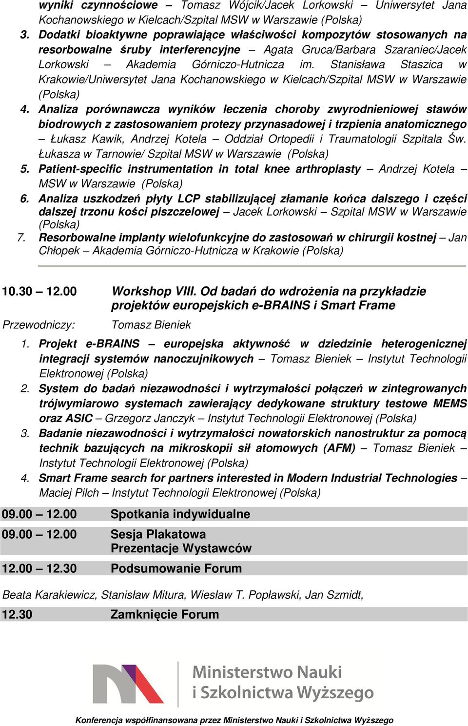 Stanisława Staszica w Krakowie/Uniwersytet Jana Kochanowskiego w Kielcach/Szpital MSW w Warszawie 4.