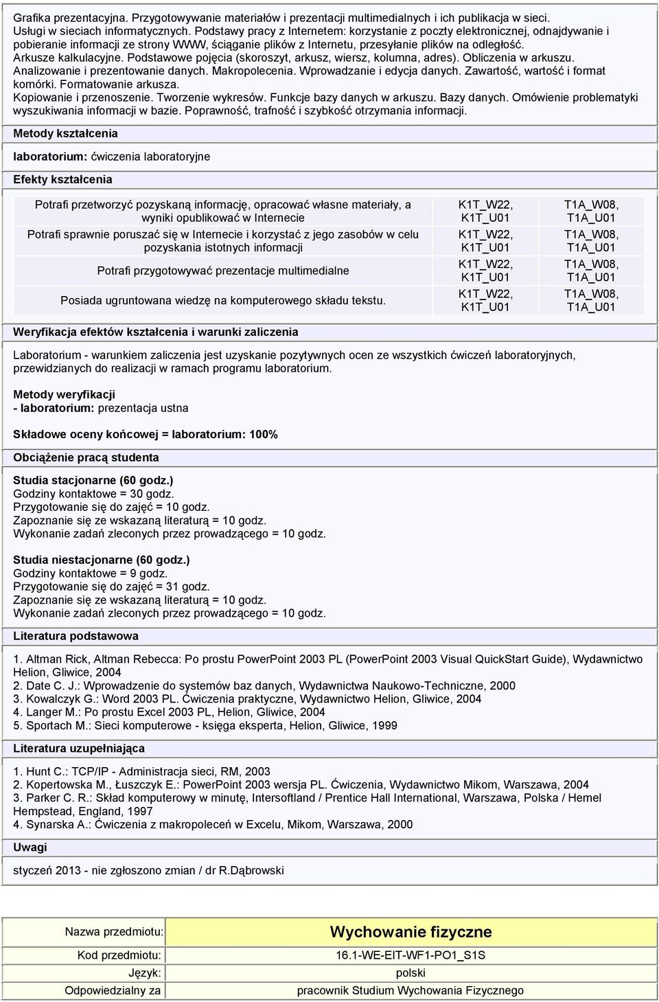 Arkusze kalkulacyjne. Podstawowe pojęcia (skoroszyt, arkusz, wiersz, kolumna, adres). Obliczenia w arkuszu. Analizowanie i prezentowanie danych. Makropolecenia. Wprowadzanie i edycja danych.