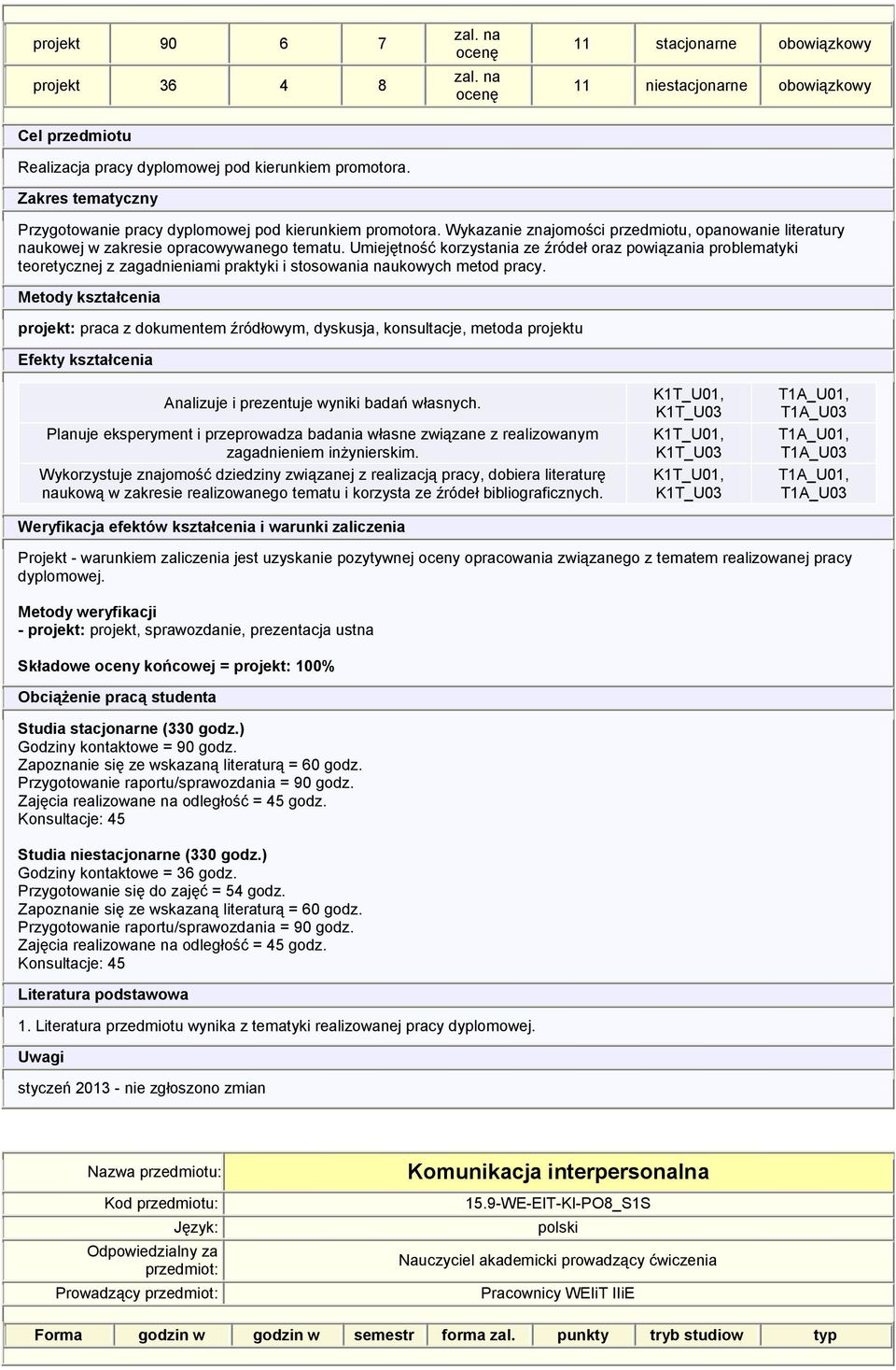 Umiejętność korzystania ze źródeł oraz powiązania problematyki teoretycznej z zagadnieniami praktyki i stosowania naukowych metod pracy.