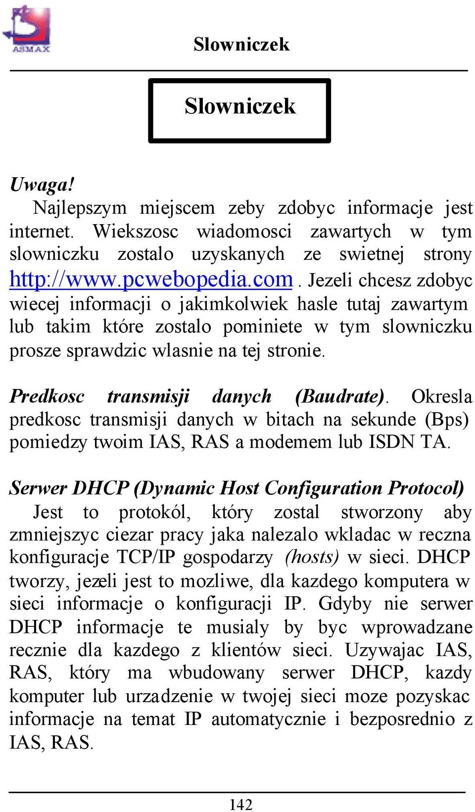 Predkosc transmisji danych (Baudrate). Okresla predkosc transmisji danych w bitach na sekunde (Bps) pomiedzy twoim IAS, RAS a modemem lub ISDN TA.