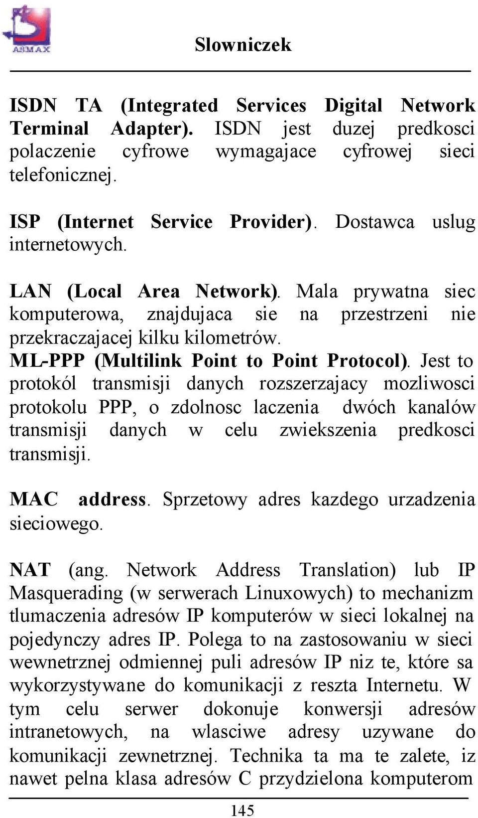 Jest to protokól transmisji danych rozszerzajacy mozliwosci protokolu PPP, o zdolnosc laczenia dwóch kanalów transmisji danych w celu zwiekszenia predkosci transmisji. MAC address.