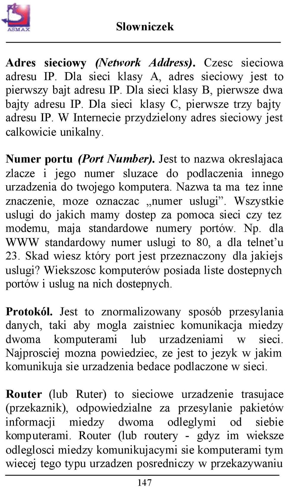 Jest to nazwa okreslajaca zlacze i jego numer sluzace do podlaczenia innego urzadzenia do twojego komputera. Nazwa ta ma tez inne znaczenie, moze oznaczac numer uslugi.